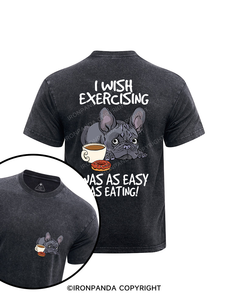 I wish exercising was as easy as eating! printed Washed Gym Shirt