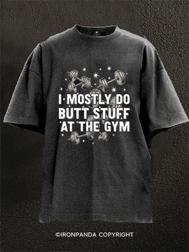 I Mostly Do Butt Stuff Washed Gym Shirt