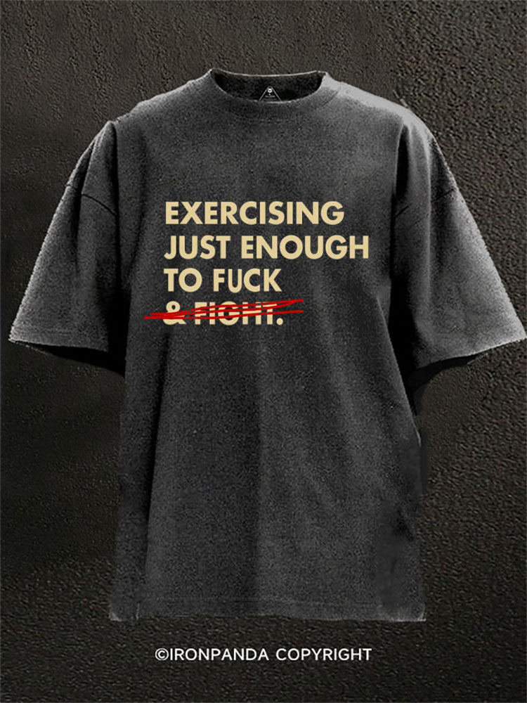 EXERCISING JUST ENOUGH TO FUCK Washed Gym Shirt