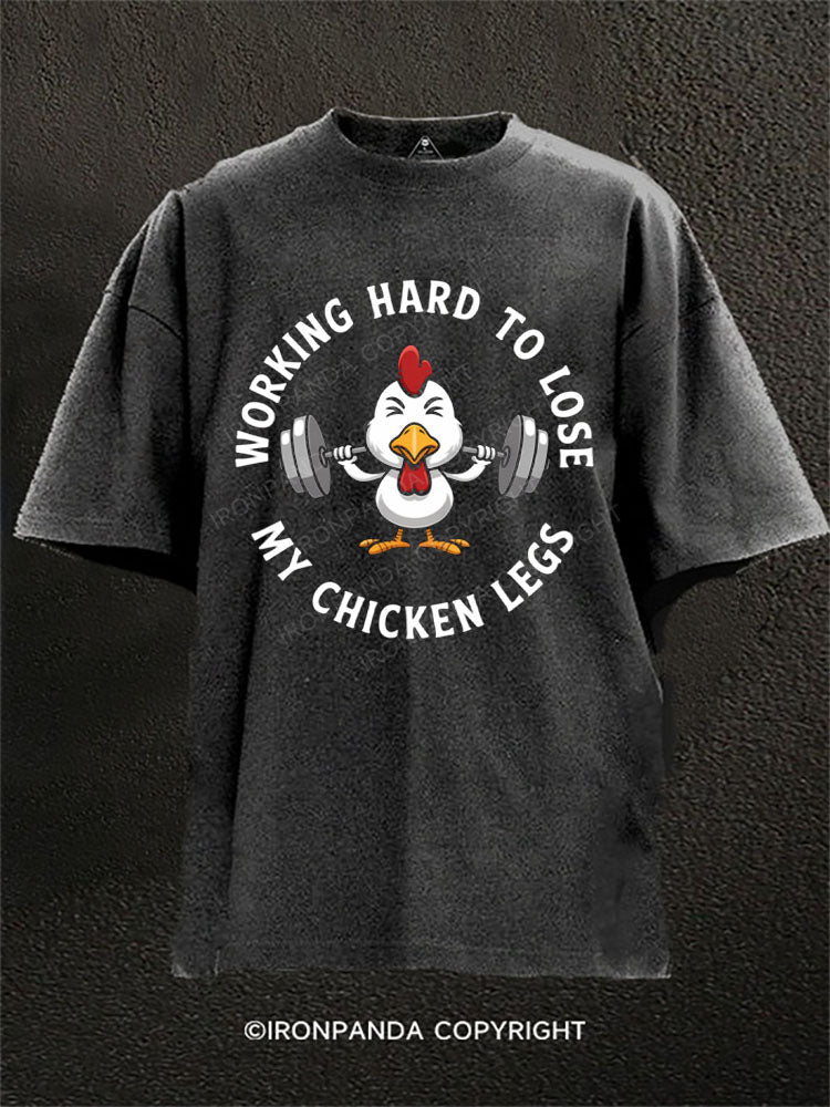 WORKING HARD TO LOSE MY CHICKEN LEGS Washed Gym Shirt