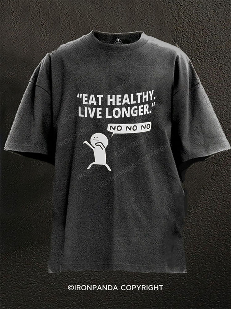 EAT HEALTHY LIVE LONGER. NO NO NO Washed Gym Shirt