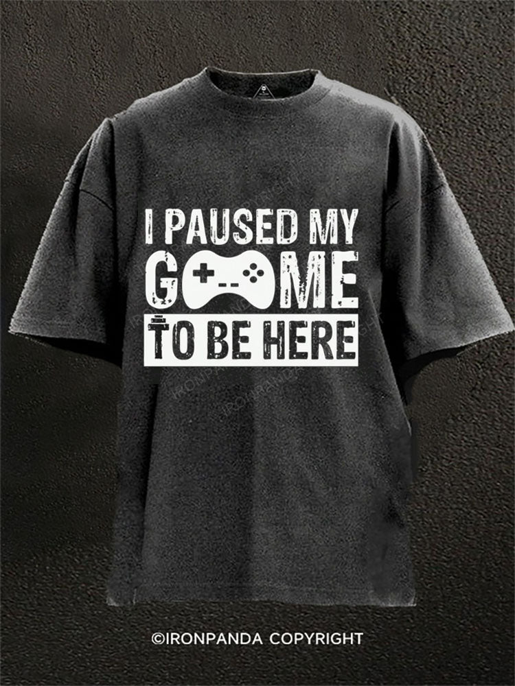 I Paused My Game to Be Here Washed Gym Shirt