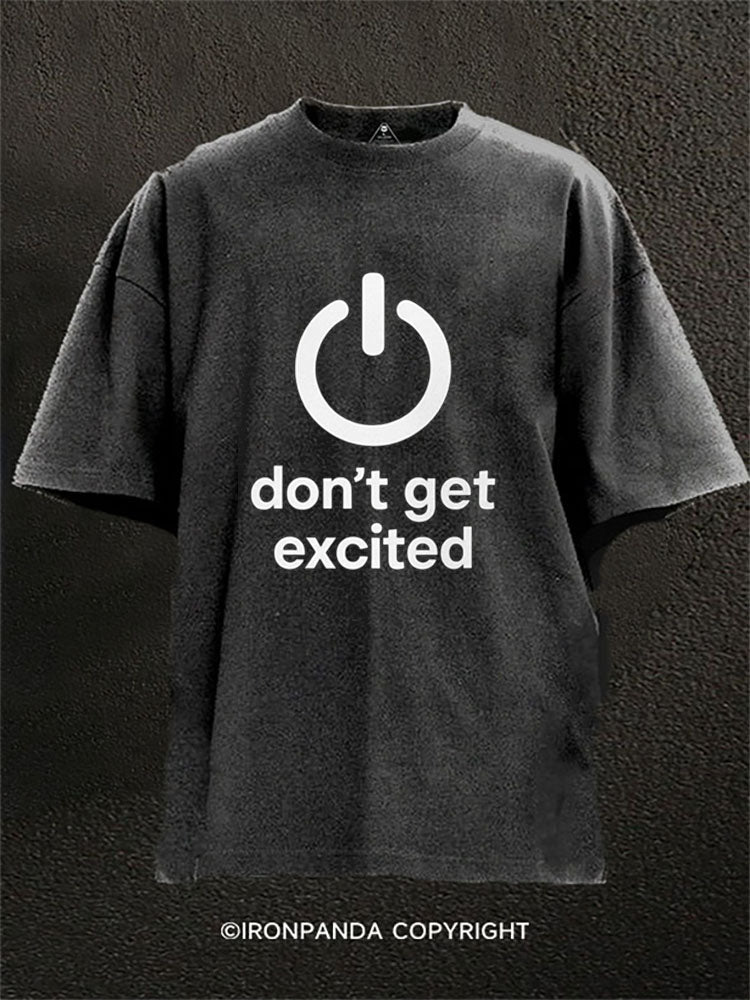 don’t get excited Washed Gym Shirt