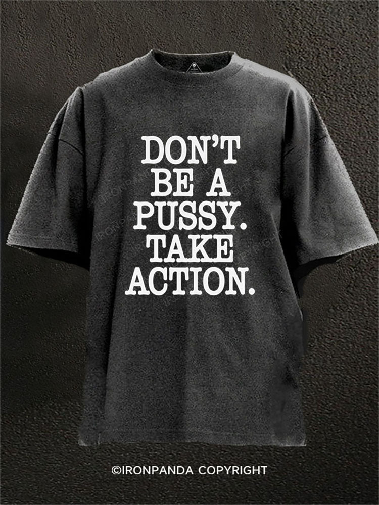 DON’T BE A PUSSY TAKE ACTION Washed Gym Shirt