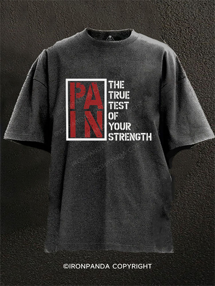 PAIN: THE TRUE TEST OF YOUR STRENGTH Washed Gym Shirt