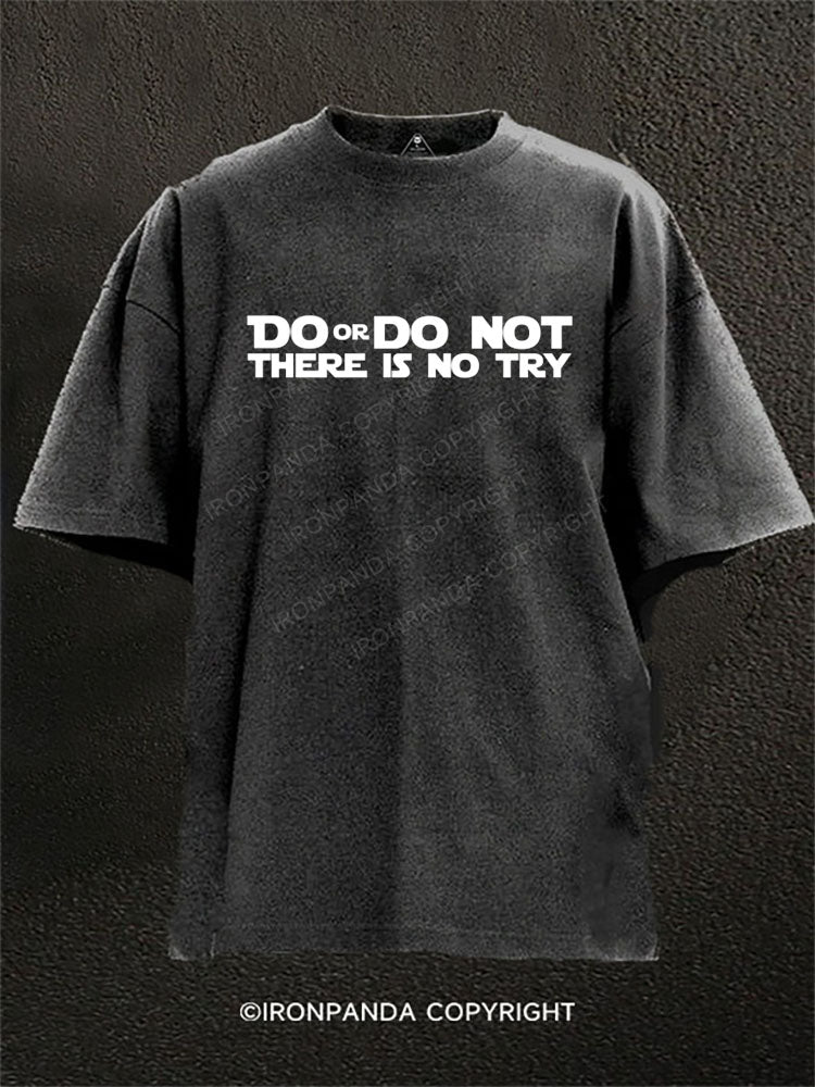 DO OR DO NOT THERE IS NO TRY Washed Gym Shirt