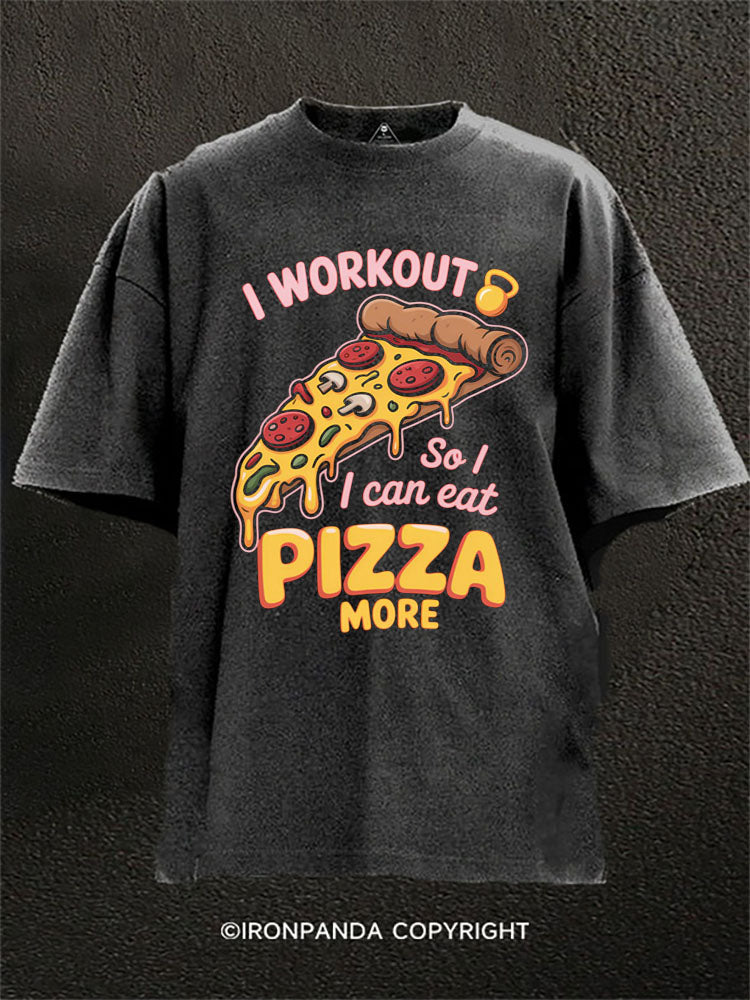 I workout so I can eat pizza more Washed Gym Shirt