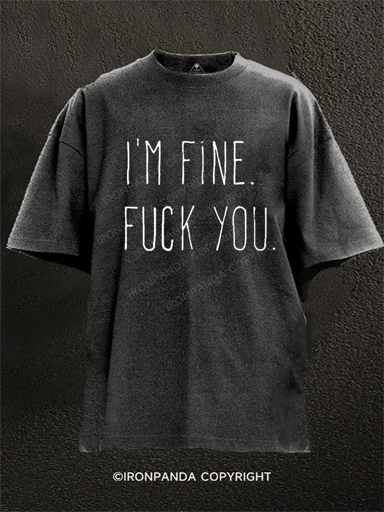 I'm fine. Fuck you Washed Gym Shirt