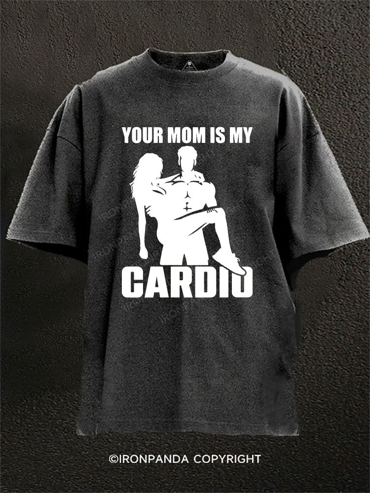 YOUR MOM IS MY CARDIO Washed Gym Shirt
