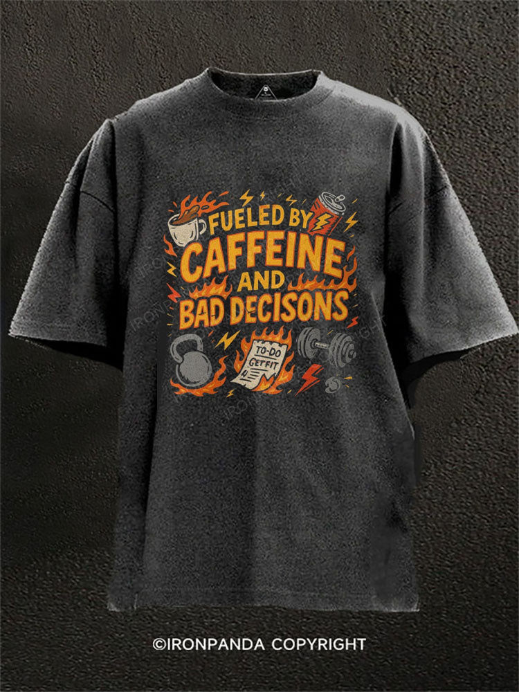 FUELED BY CAFFEINE AND BAD DECISIONS Washed Gym Shirt