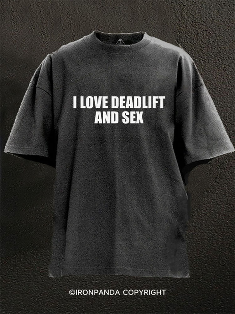 I LOVE DEADLIFT AND SEX Washed Gym Shirt