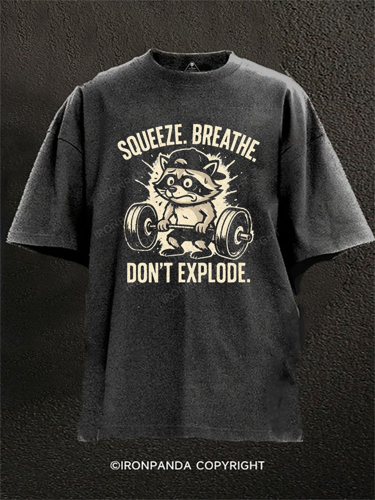 SQUEEZE BREATHE DON'T EXPLODE Washed Gym Shirt