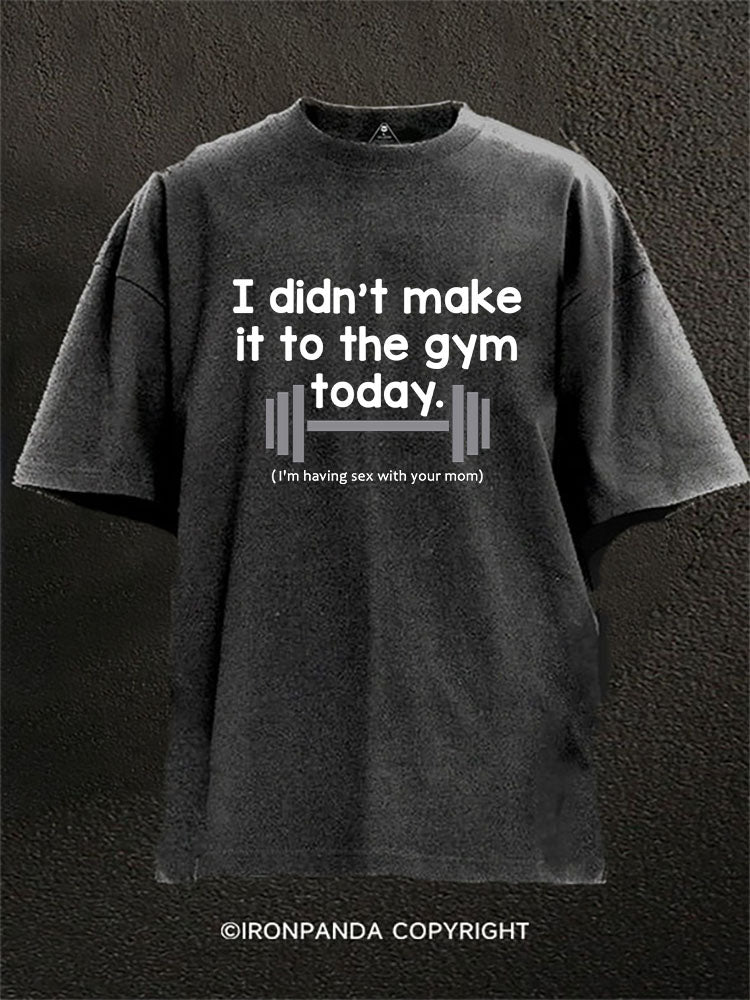 I’m having sex with your mom Washed Gym Shirt