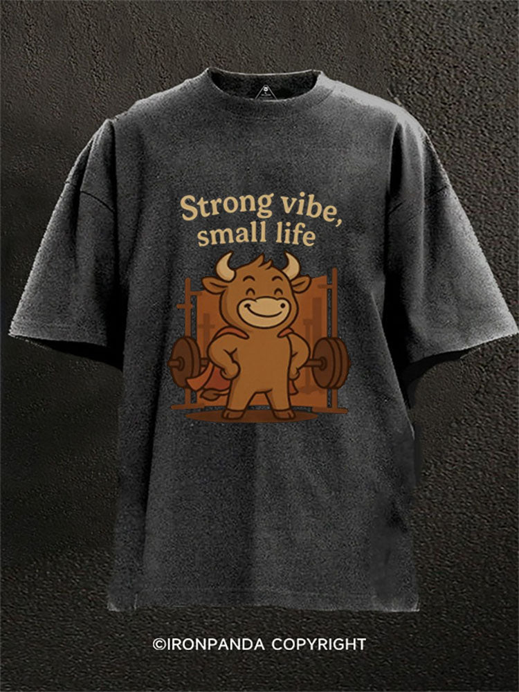 Strong vibe small life Washed Gym Shirt