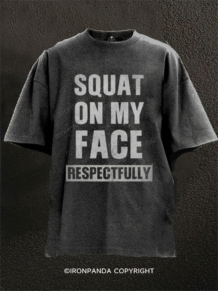 Squat on my face respectfully Washed Gym Shirt