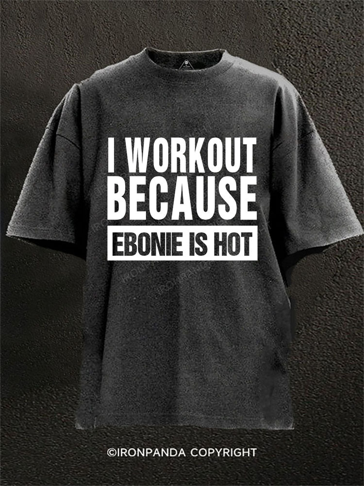 I work out because Ebonie is hot Washed Gym Shirt