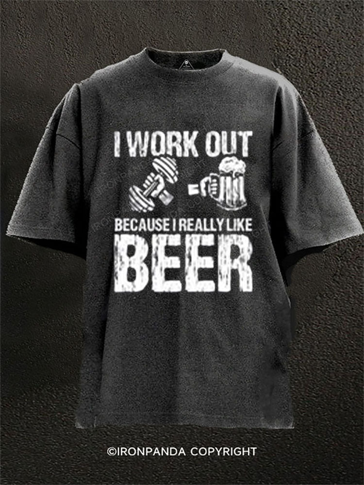 I WORK OUT BECAUSE I REALLY LIKE BEER Washed Gym Shirt