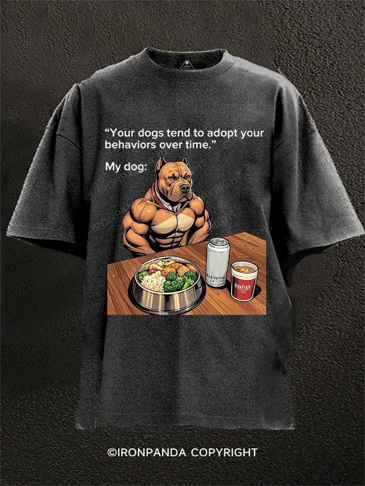 Your dogs tend to adopt your behaviors over time Washed Gym Shirt