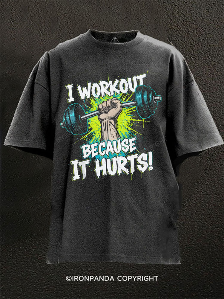 I WORKOUT BECAUSE IT HURTS! Washed Gym Shirt