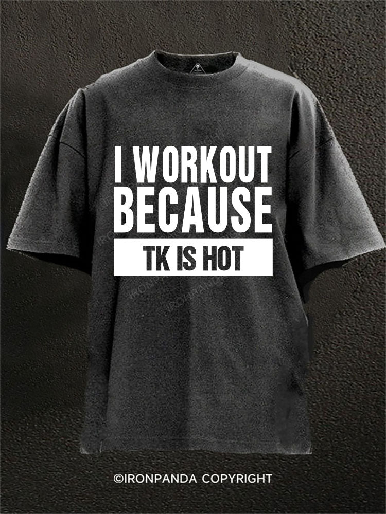 I work out because TK is hot Washed Gym Shirt