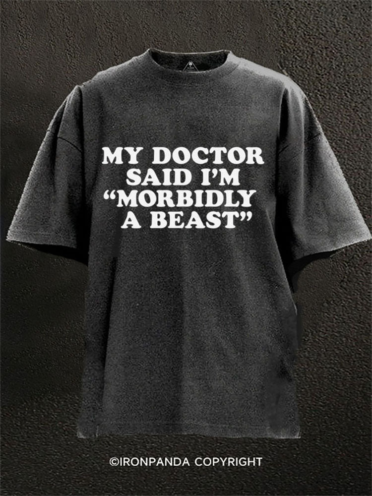 MY DOCTOR SAID I’M ‘MORBIDLY A BEAST Washed Gym Shirt