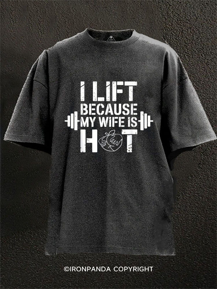 I lift because my wife is hot Washed Gym Shirt