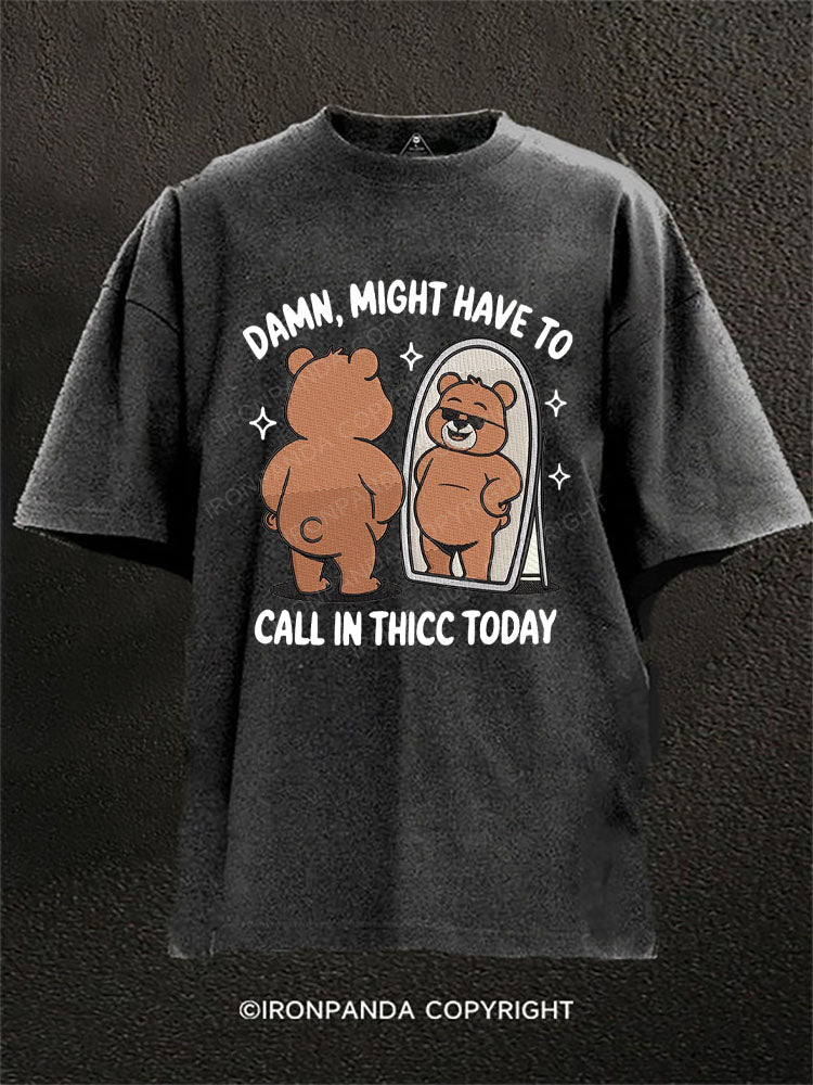 Damn, might have to call in thicc today Washed Gym Shirt