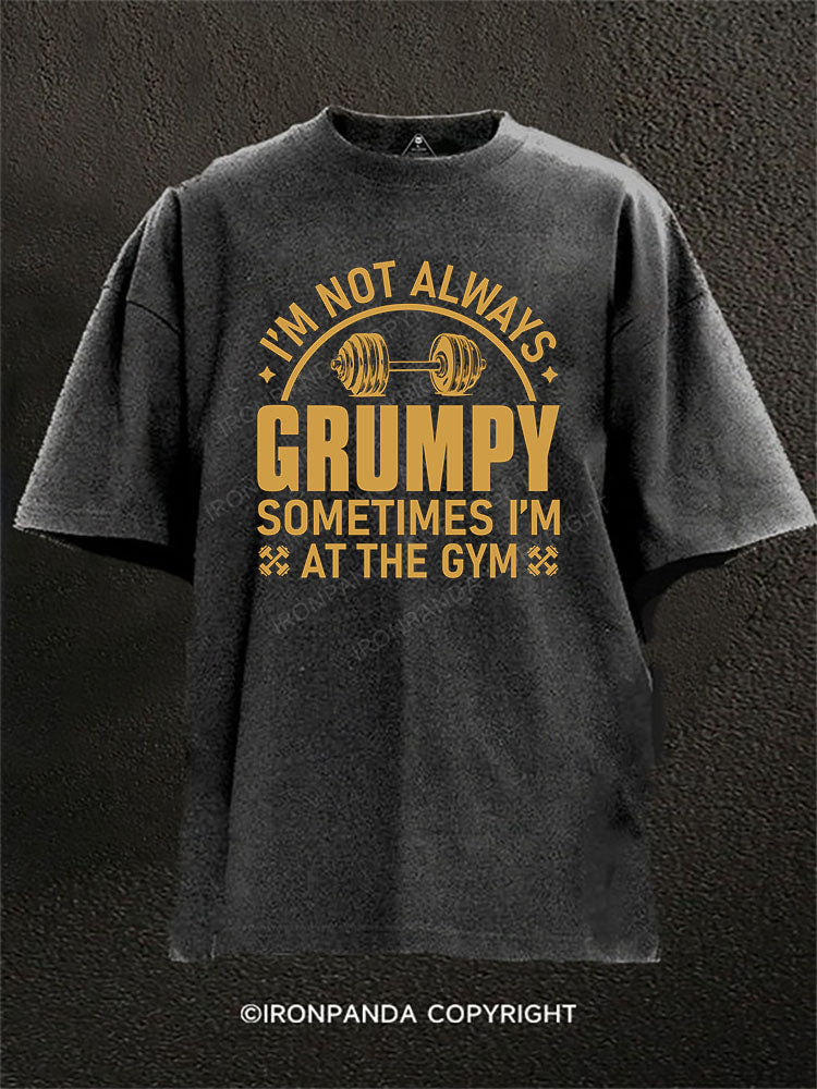 I'm Not Always Grumpy Washed Gym Shirt