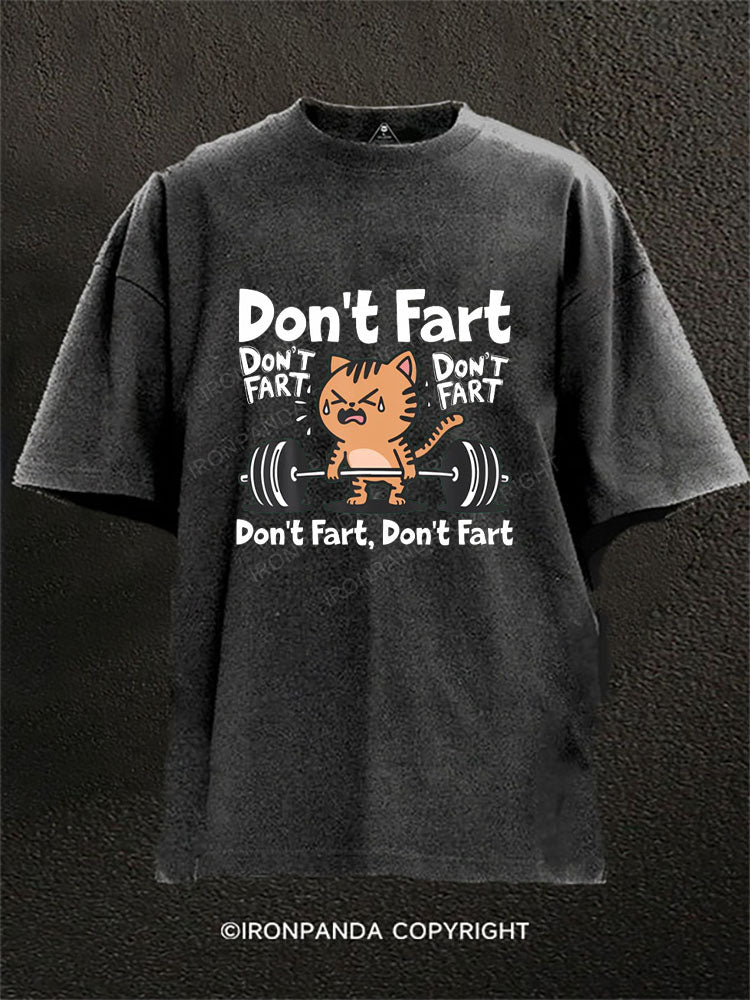 Don’t fart don’t fart don’t fart Washed Gym Shirt