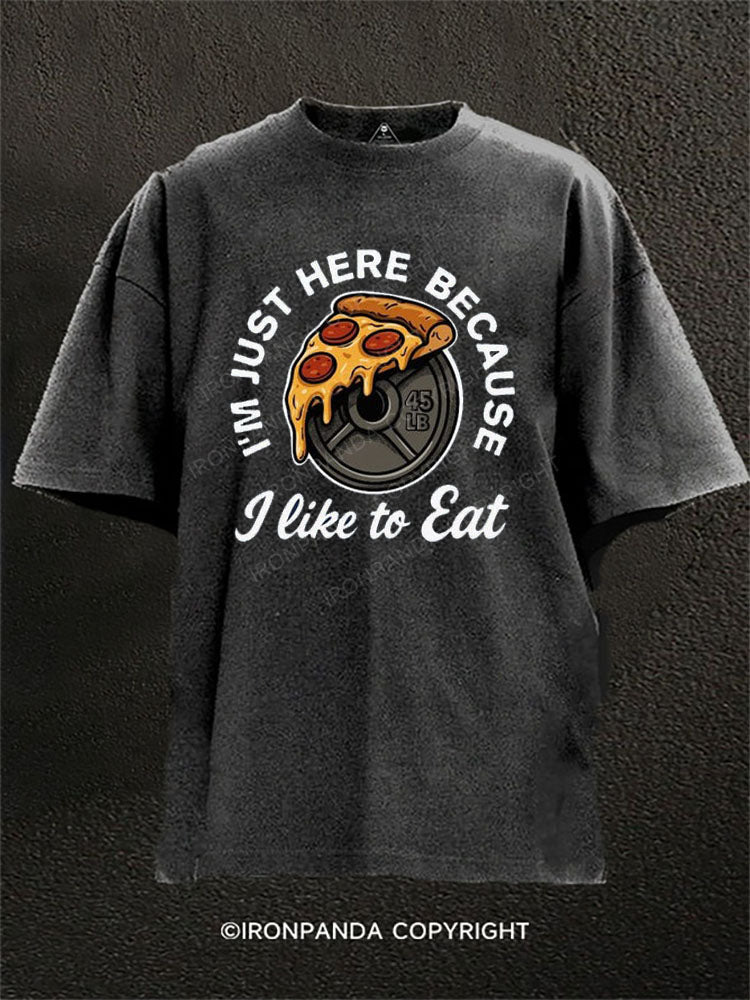 I’m just here because I like to eat Washed Gym Shirt