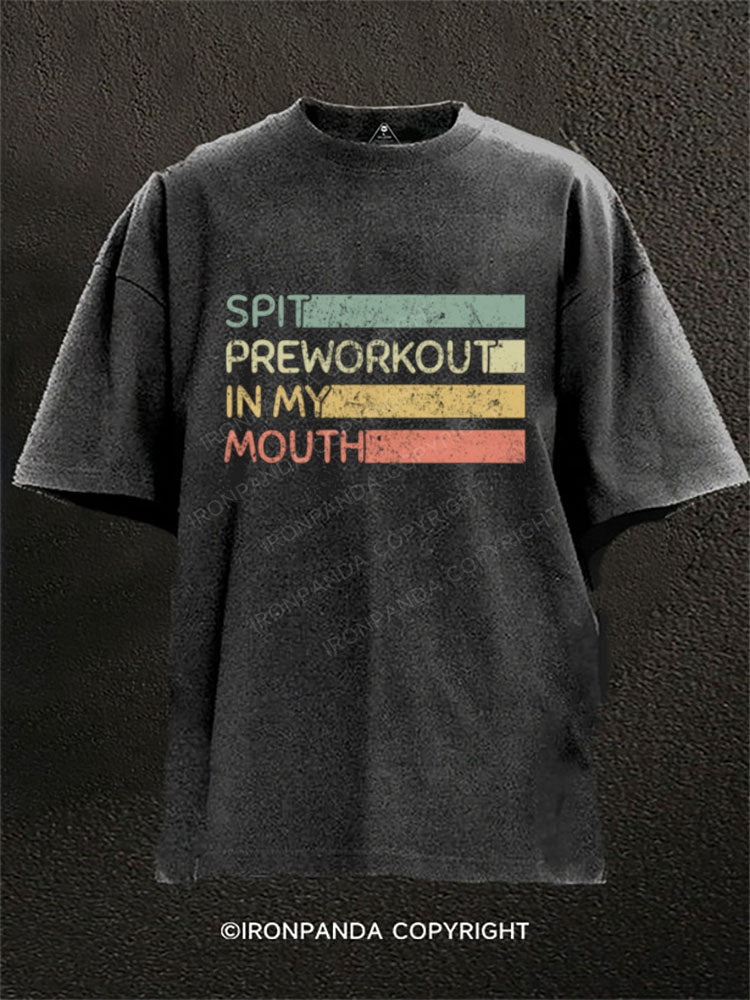 SPIT PREWORKOUT IN MY MOUTH Washed Gym Shirt