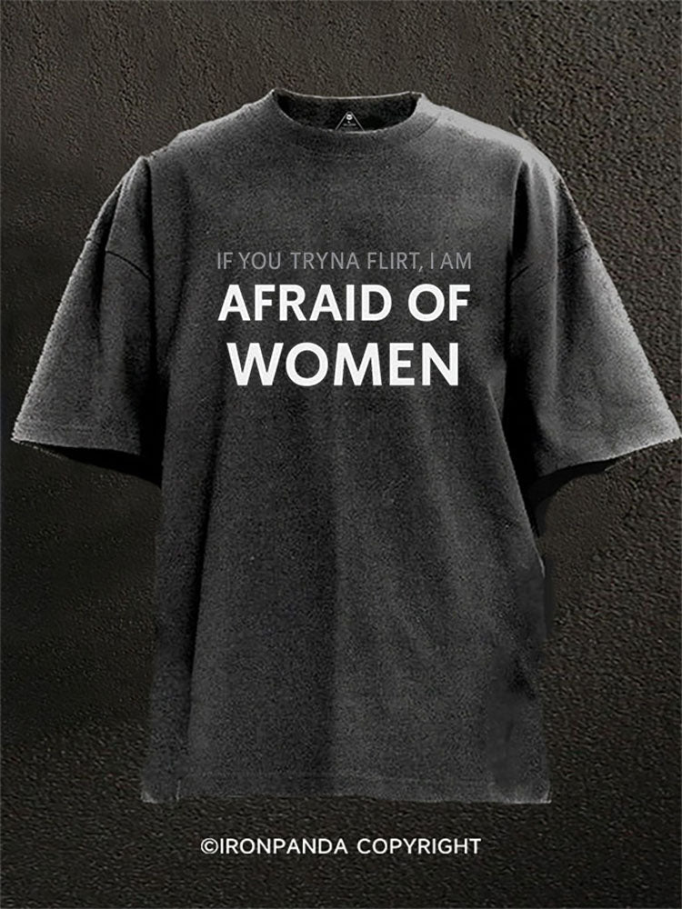 IF YOU TRYNA FLIRT I AM AFRAID OF WOMEN  Washed Gym Shirt