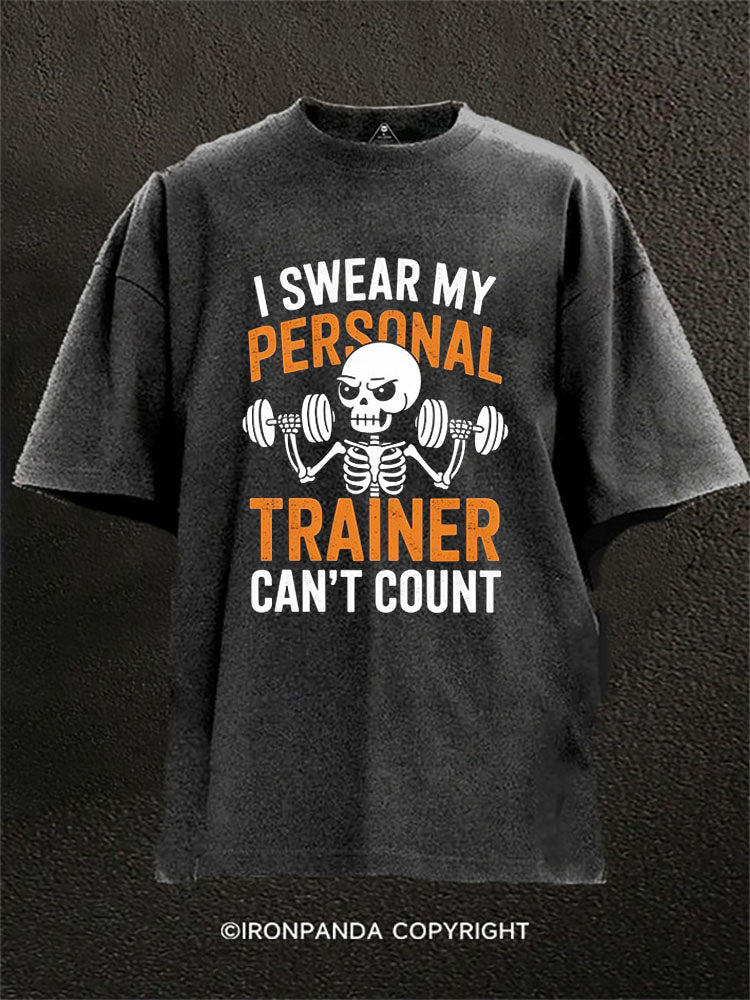 I SWEAR MY PERSONAL TRAINER CAN'T COUNT Washed Gym Shirt