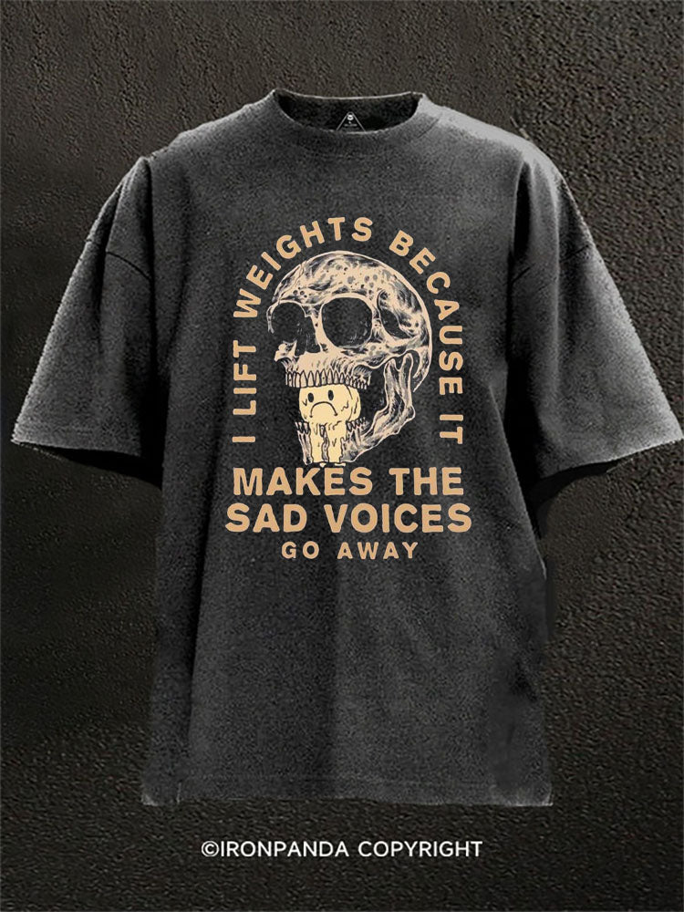 I lift weights because it makes the sad voices go away Washed Gym Shirt