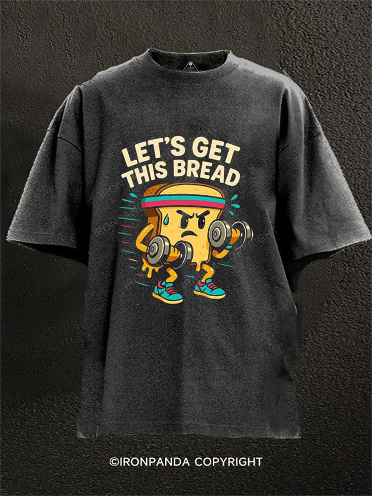 LET’S GET THIS BREAD Washed Gym Shirt