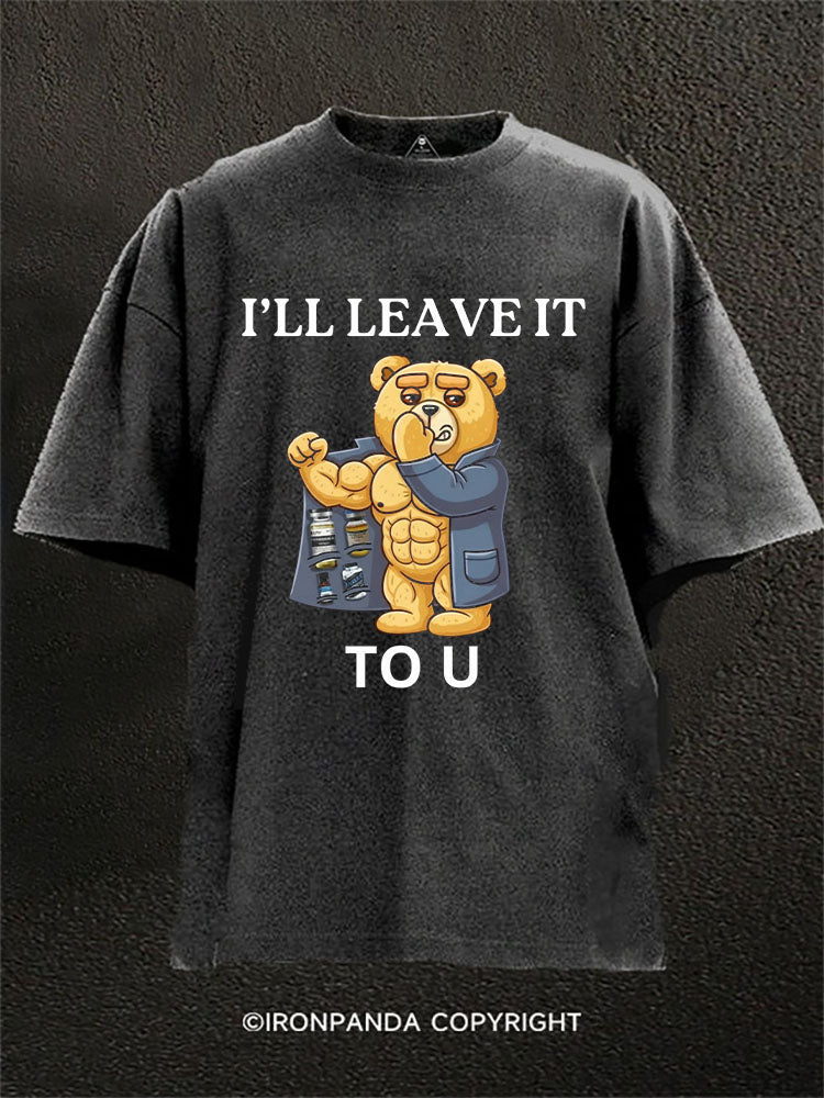 I'll leave it to u Washed Gym Shirt