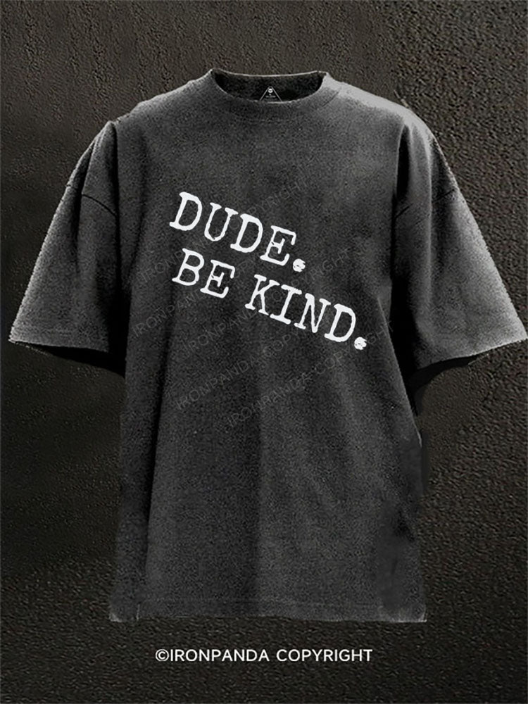 Dude. Be Kind Washed Gym Shirt