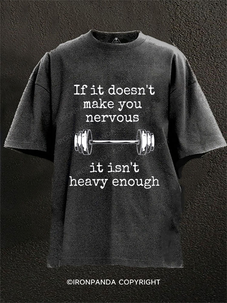 If it doesn't make you nervous, it isn't heavy enough Washed Gym Shirt