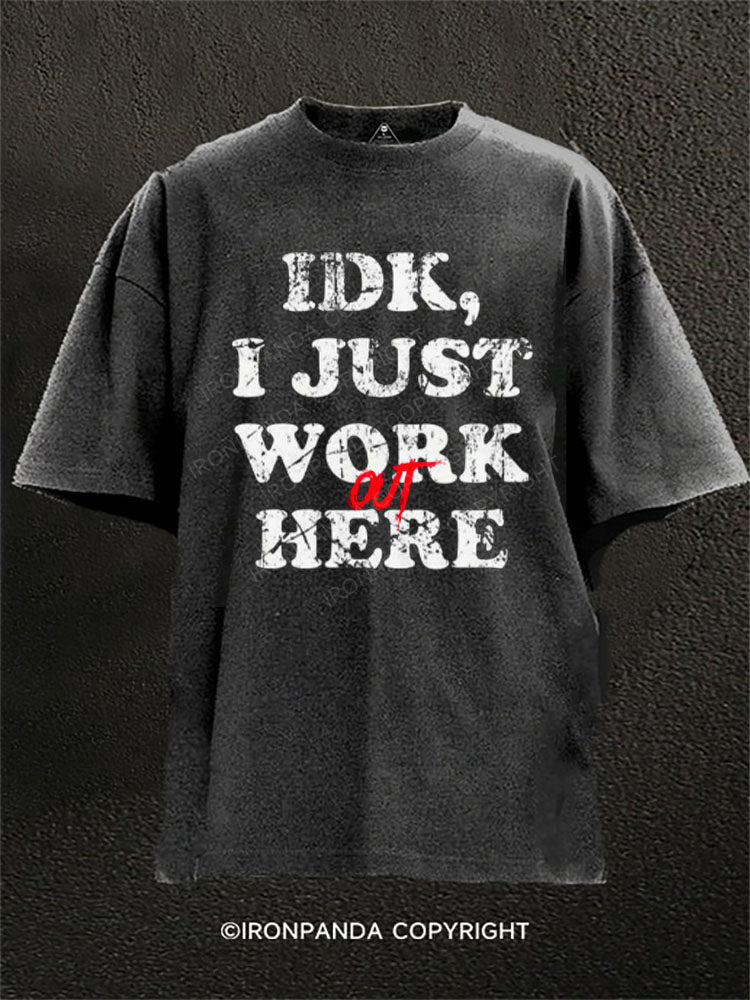 IDK, I just workout here Washed Gym Shirt