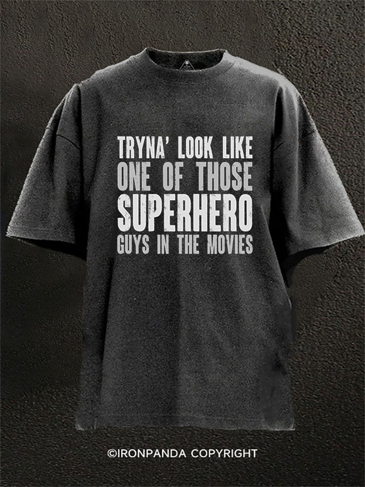 TRYNA’ LOOK LIKE ONE OF THOSE SUPERHERO GUYS IN THE MOVIES Washed Gym Shirt