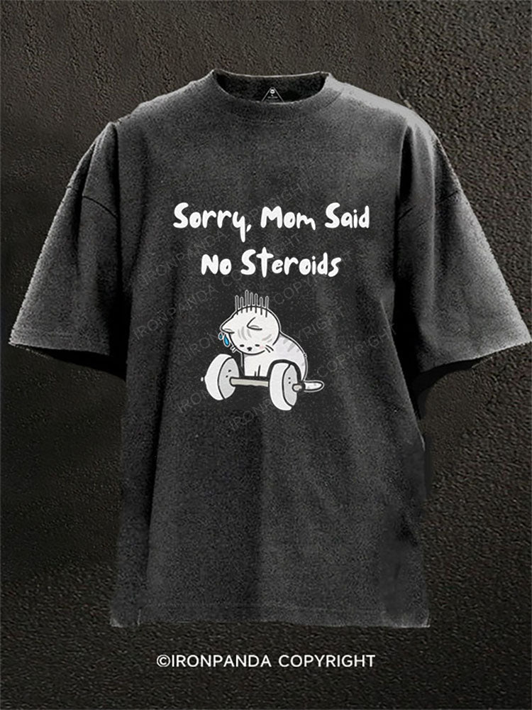 Sorry Mom Said No Steroids Washed Gym Shirt