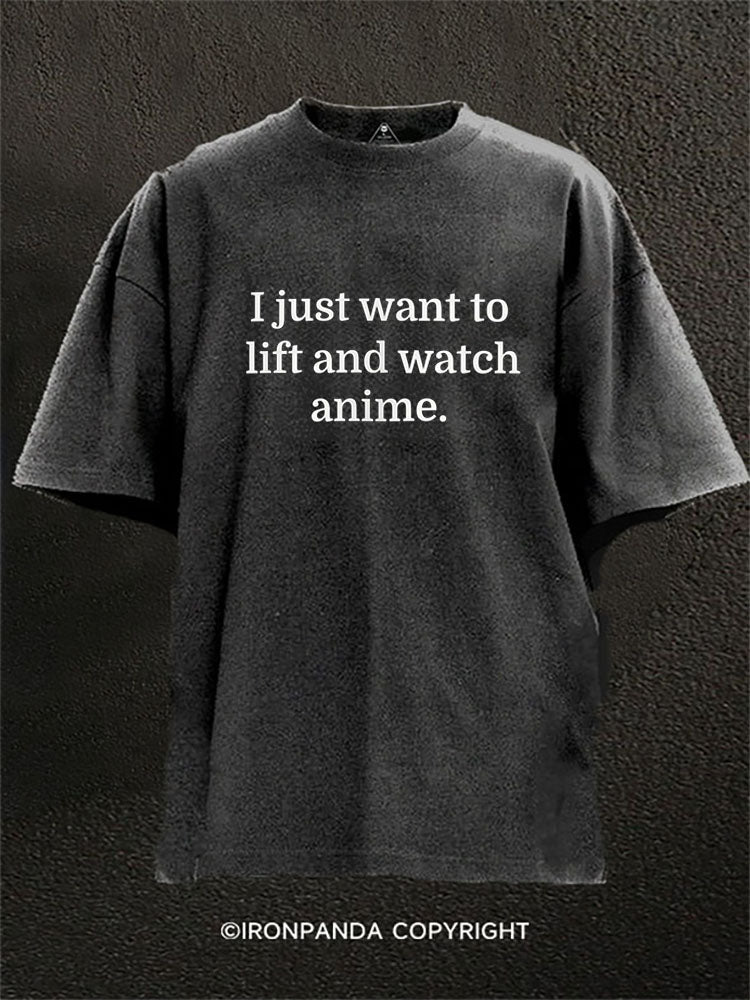 I just want to lift and watch anime Washed Gym Shirt