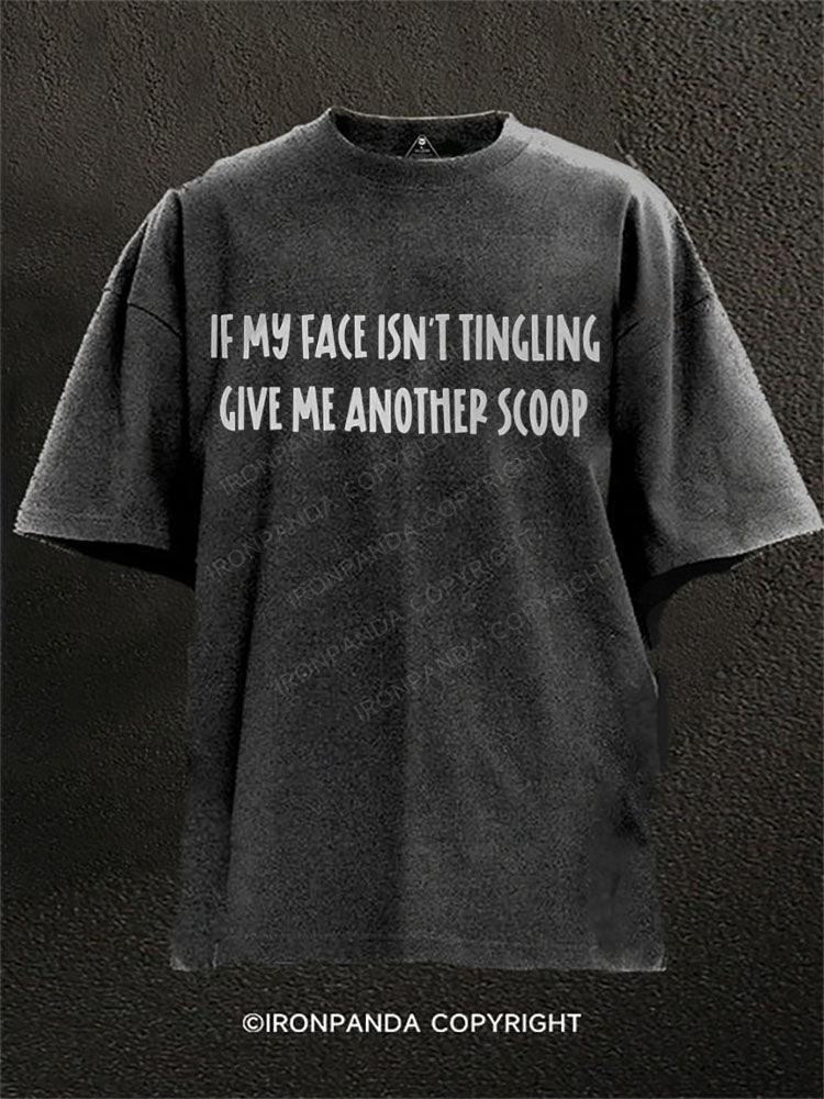 If my face isn’t tingling, give me another scoop Washed Gym Shirt