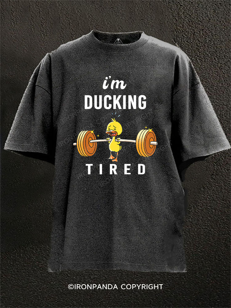 I'm Ducking Tired!  Washed Gym Shirt