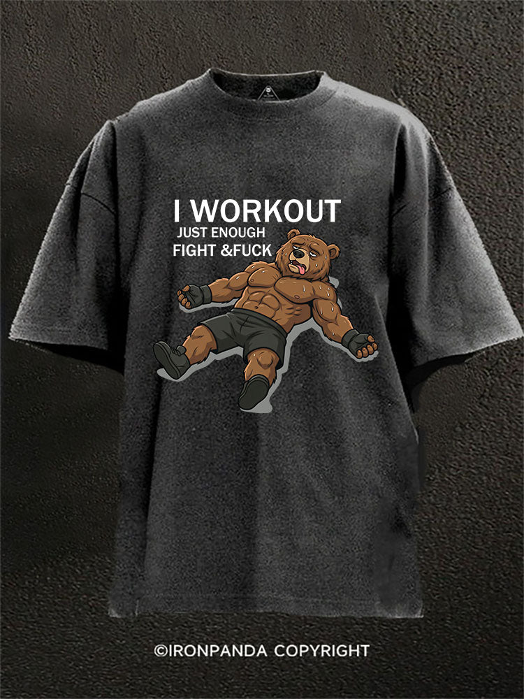 I WORK OUT JUST ENOUGH TO FIGHT & FUCK  Washed Gym Shirt