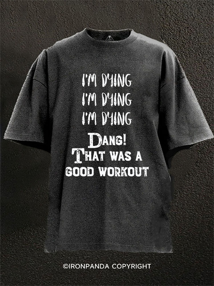 Dang! That was a good workout Washed Gym Shirt