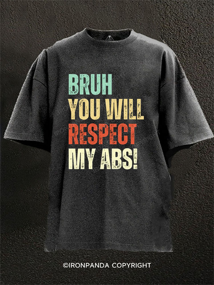 BRUH YOU WILL RESPECT MY ABS! Washed Gym Shirt
