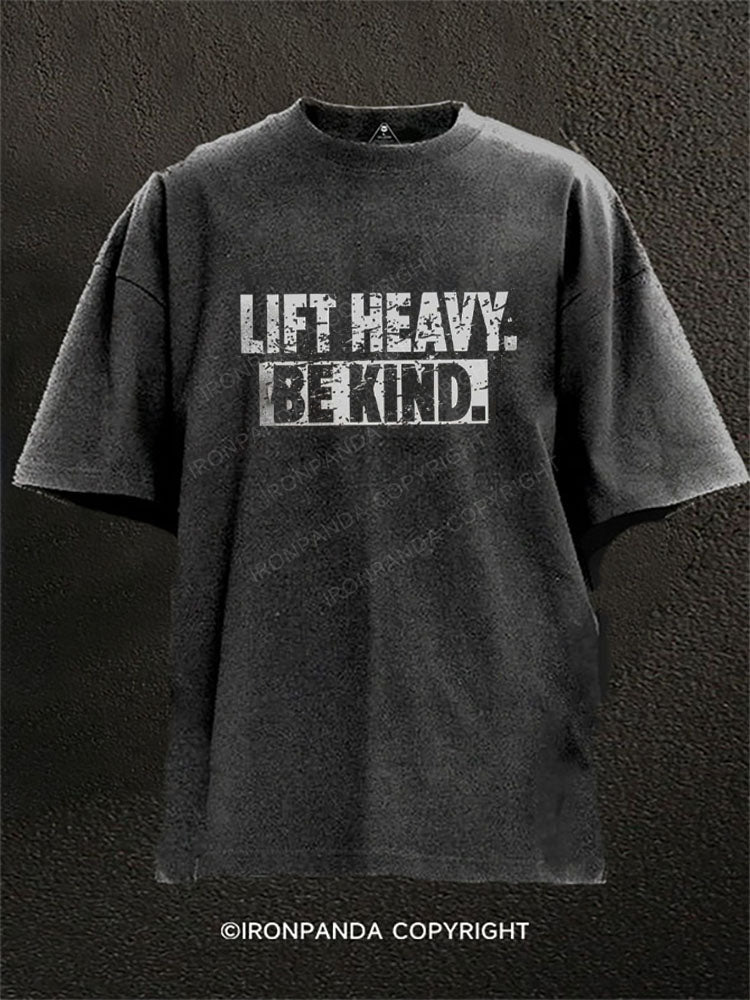 Lift Heavy. Be Kind Washed Gym Shirt