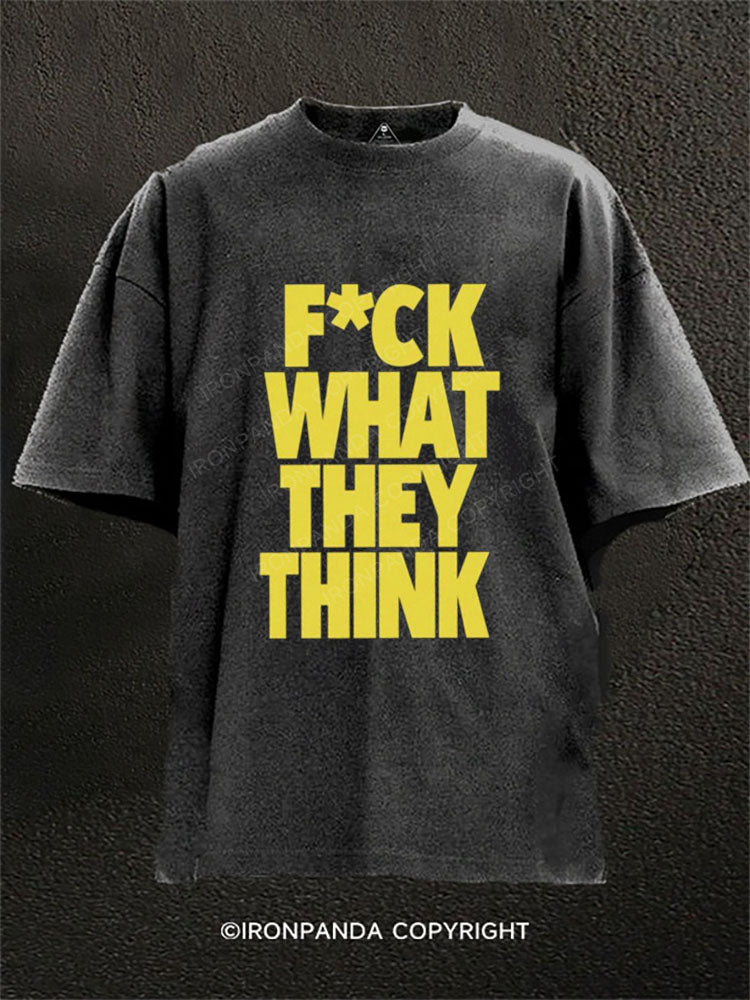 F*ck what they think Washed Gym Shirt