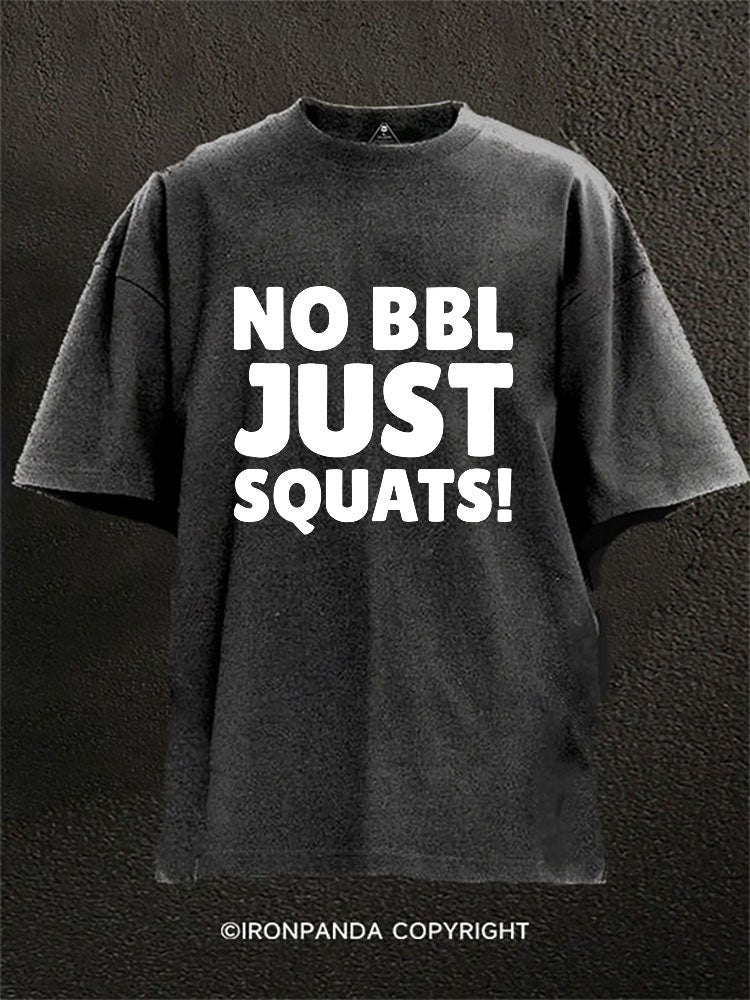 NO BBL JUST SQUATS! Washed Gym Shirt